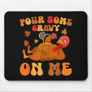 Pour Some Gravy On Me Turkey Thanksgiving Joke Mouse Pad