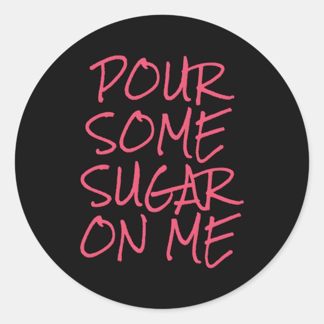 Pour Some Sugar On Me Classic Round Sticker (Front)