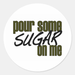 Pour Some Sugar On Me Classic Round Sticker