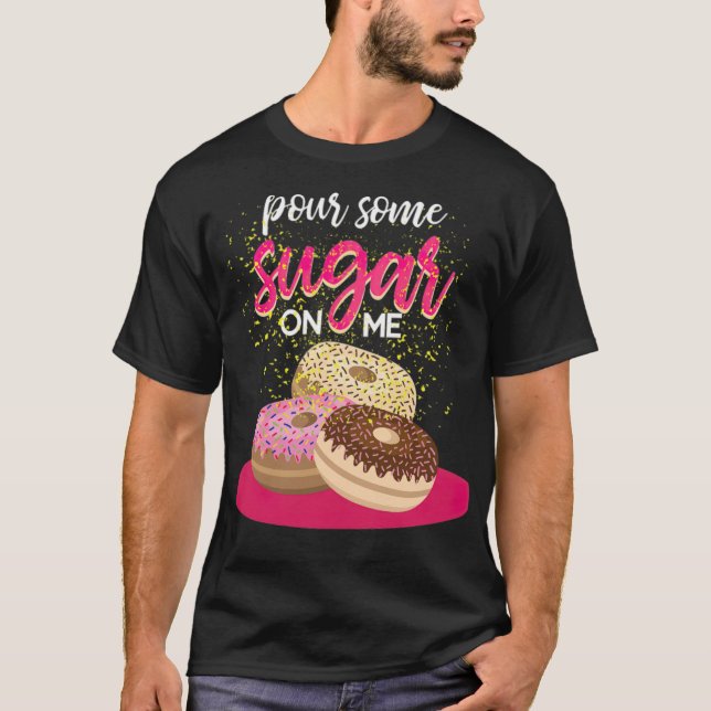 Pour Some Sugar on Me Donut Funny Food space theme T-Shirt (Front)