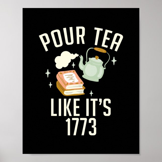 Pour Tea like its 1773 Teach History funny Poster (Front)