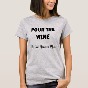 POUR THE WINE HIS LAST NAME IS MINE T-Shirt