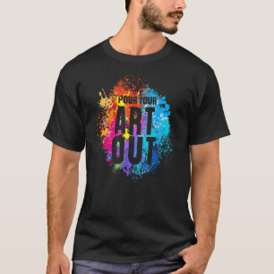Pour Your Out Artist Paint Painter Painting Men Wo T-Shirt