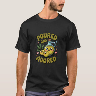 Poured & Adored Olive Oil Pun Mediterranean Vegan T-Shirt