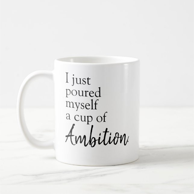 poured myself a cup of ambition (Left)