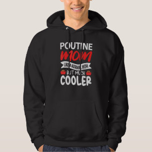 Poutine Mum Like A Normal Mum But Much Cooler Hoodie