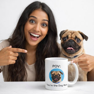 POV You’re the Dog Mom Pug Design Coffee Mug