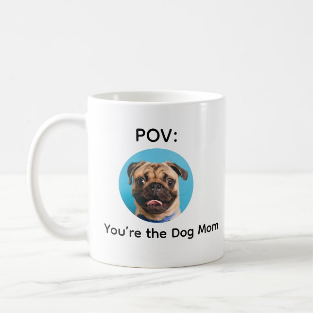 POV You’re the Dog Mom Pug Design Coffee Mug (Left)