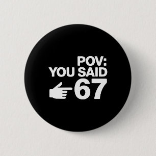 Pov You Said 67 Funny Pointing Hand Typography Des 6 Cm Round Badge