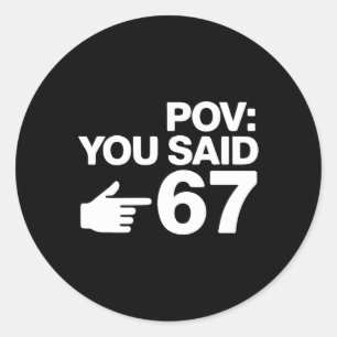 Pov You Said 67 Funny Pointing Hand Typography Des Classic Round Sticker