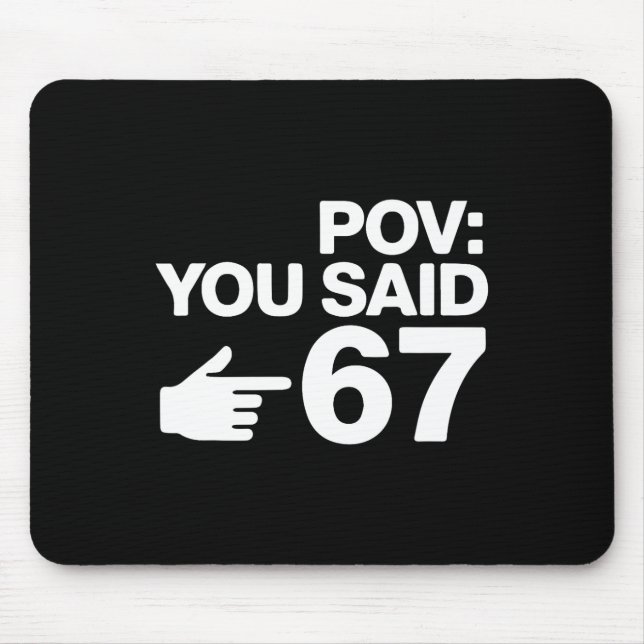 Pov You Said 67 Funny Pointing Hand Typography Des Mouse Pad (Front)