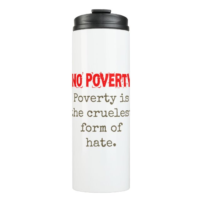 Poverty Is The Cruellest Form Of Hate - Poverty Qu Thermal Tumbler (Front)