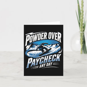 Powder Over Paycheck Any Day Snowboarding Winter  Card