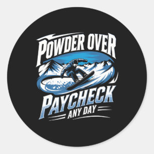 Powder Over Paycheck Any Day Snowboarding Winter Classic Round Sticker