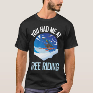 Powder Skiing You Had Me At Free Riding  1 T-Shirt