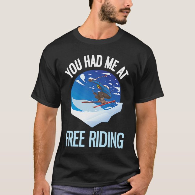 Powder Skiing You Had Me At Free Riding  1 T-Shirt (Front)