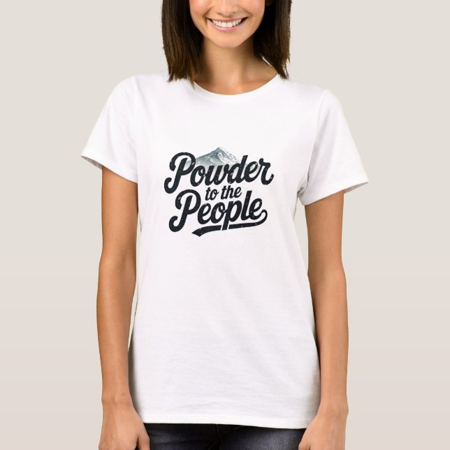 "Powder to the People" Retro Snowboard & Ski  T-Shirt (Front)