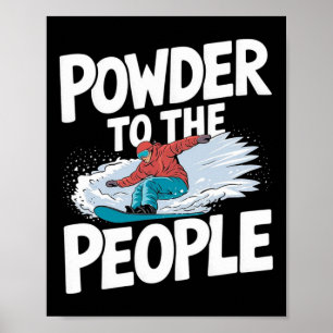 Powder To The People - Snowboarder Snowboarding Poster
