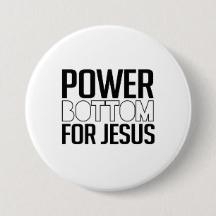 Power Bottom for Jesus 7.5 Cm Round Badge