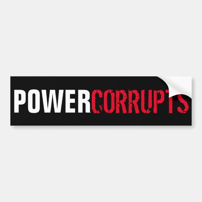 Power Corrupts Bumper Sticker (Front)