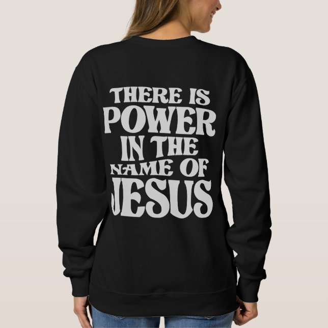 Power in Jesus Name Christian Quote Sweatshirt (Back)
