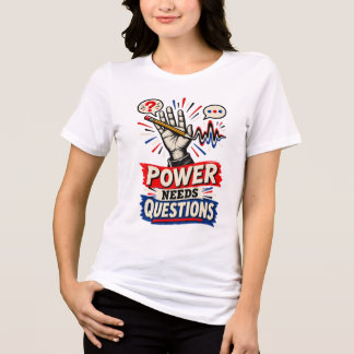 Power Needs Questions Shirt