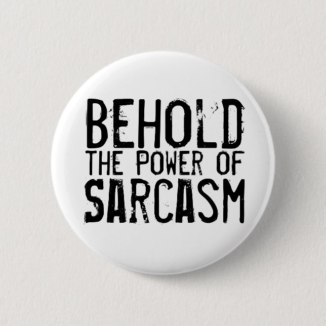 Power of Sarcasm 6 Cm Round Badge (Front)