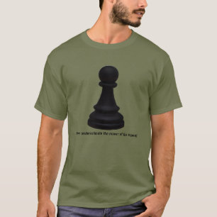 Power Of The Pawn! Pawn Chess Piece T-Shirt