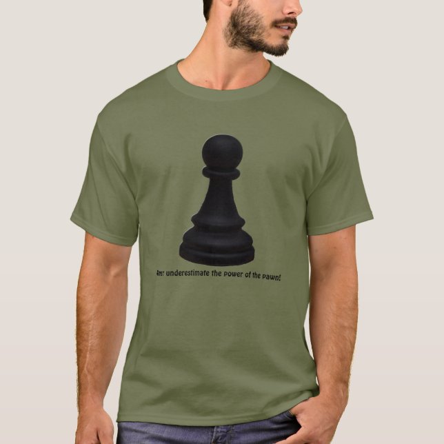 Power Of The Pawn! Pawn Chess Piece T-Shirt (Front)