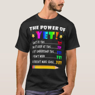 Power Of Yet Inspirational Growth Mindset Teacher  T-Shirt