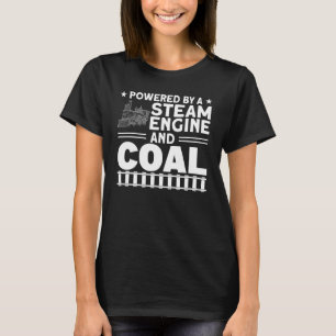 Powered By A Steam Engine And Coal Steam Train Loc T-Shirt