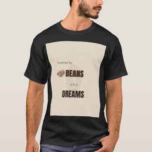 Powered By Beans And Dreams Coffee Lover Motivatio T-Shirt