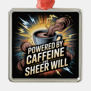 Powered By Caffeine And Sheer Will Metal Ornament