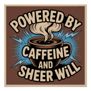 Powered By Caffeine And Sheer Will Poster