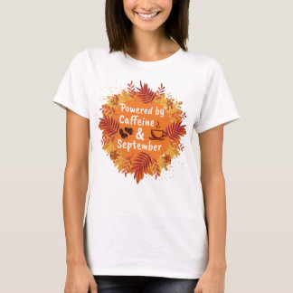 Powered by caffeine & September T-Shirt
