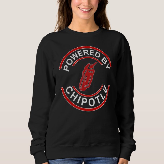 Powered By Chipotle Funny Chipotle Sweatshirt (Front)