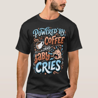 Powered By Coffee And Baby Cries New Mum T-Shirt