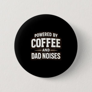 Powered by coffee and dad noises – funny humour 6 cm round badge