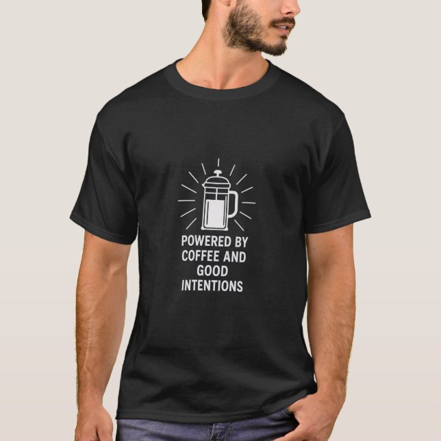 Powered by Coffee and Good Intentions T-Shirt (Front)