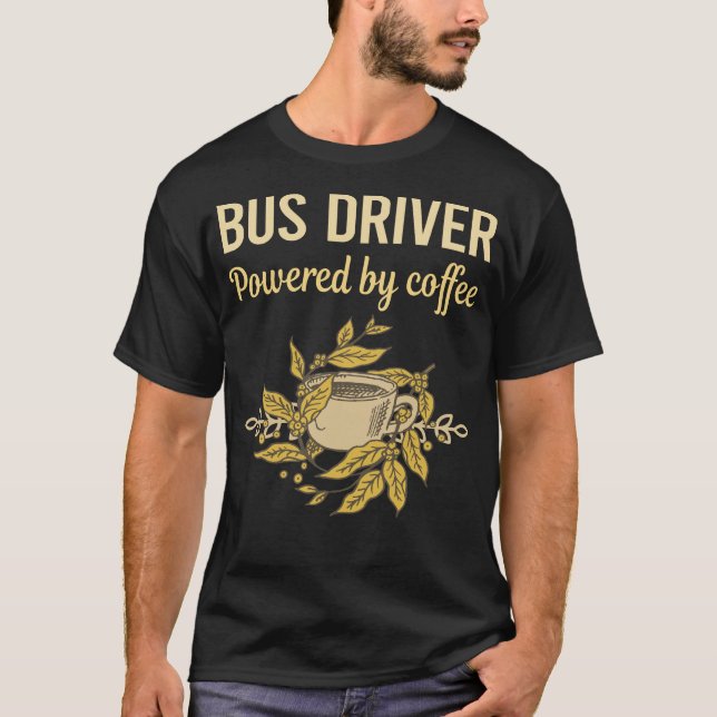 Powered By Coffee - Bus Driver T-Shirt (Front)