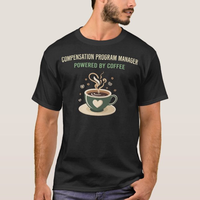 Powered By Coffee Compensation Program Manager T-Shirt (Front)