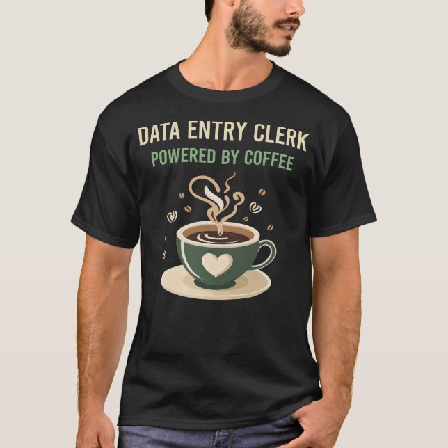 Powered By Coffee Data Entry Clerk T-Shirt (Front)