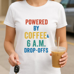 Powered by Coffee & Early Drop-Offs; Parent Life T-Shirt