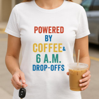 Powered by Coffee & Early Drop-Offs; Parent Life T-Shirt