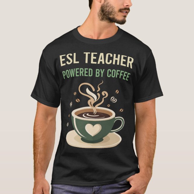Powered By Coffee ESL Teacher T-Shirt (Front)