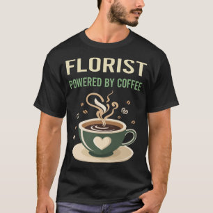 Powered By Coffee Florist T-Shirt