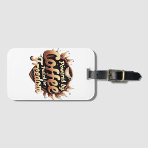 Powered by coffee Fueled by Freedom Luggage Tag