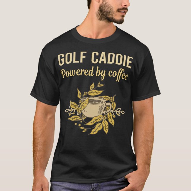 Powered By Coffee - Golf Caddie T-Shirt (Front)