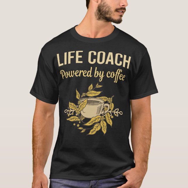Powered By Coffee - Life Coach T-Shirt (Front)