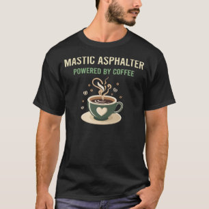Powered By Coffee Mastic Asphalter T-Shirt